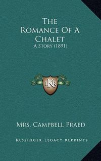 Cover image for The Romance of a Chalet: A Story (1891)