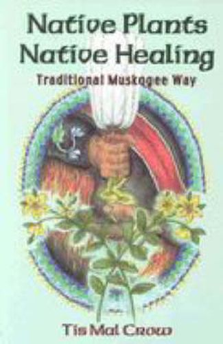 Cover image for Native Plants, Native Healing: Traditional Muskogee Way