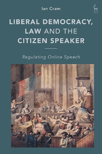 Cover image for Liberal Democracy, Law and the Citizen Speaker: Regulating Online  Speech