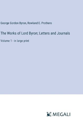 Cover image for The Works of Lord Byron; Letters and Journals