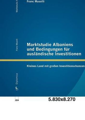 Marktstudie Albaniens und Bedingungen fur auslandische Investitionen: Kleines Land mit grossen Investitionschancen