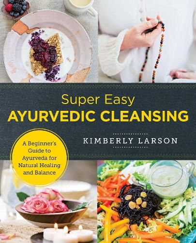 Cover image for Super Easy Ayurvedic Cleansing: A Beginner's Guide to Ayurveda for Natural Healing and Balance