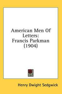 Cover image for American Men of Letters: Francis Parkman (1904)