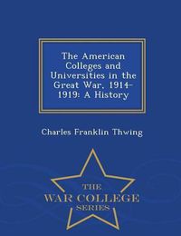 Cover image for The American Colleges and Universities in the Great War, 1914-1919: A History - War College Series