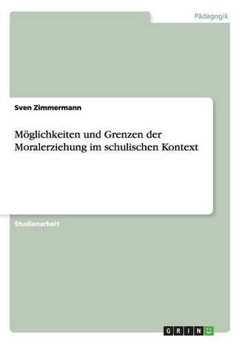 Cover image for Moeglichkeiten und Grenzen der Moralerziehung im schulischen Kontext