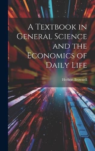 Cover image for A Textbook in General Science and the Economics of Daily Life