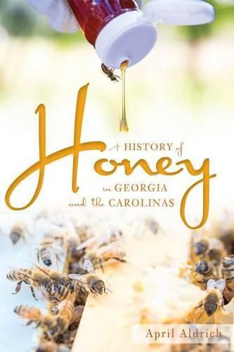 Cover image for A History of Honey in Georgia and the Carolinas