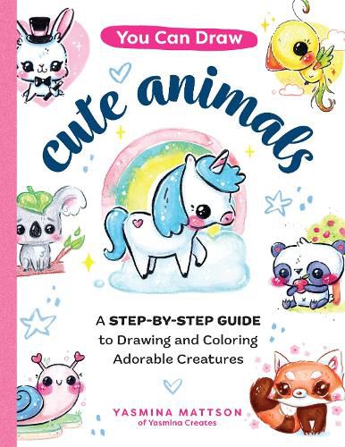 Cover image for You Can Draw Cute Animals: A Step-by-Step Guide to Drawing and Coloring Adorable Creatures