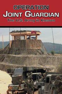 Cover image for Operation Joint Guardian: The U.S. Army in Kosovo