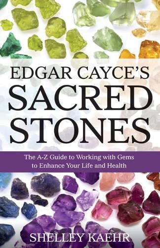 Cover image for Edgar Cayce's Sacred Stones: The A-Z Guide to Working with Gems to Enhance Your Life and Health