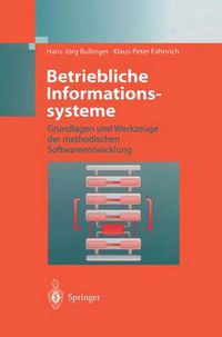 Cover image for Betriebliche Informationssysteme: Grundlagen und Werkzeuge der methodischen Softwareentwicklung