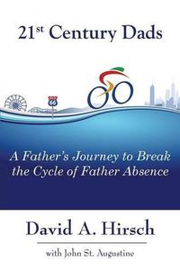 Cover image for 21st Century Dads: A Father's Journey to Break the Cycle of Father Absence