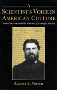 Cover image for A Scientist's Voice in American Culture: Simon Newcomb and the Rhetoric of Scientific Method