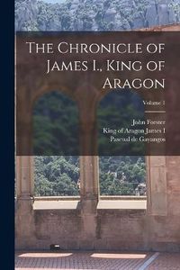 Cover image for The Chronicle of James I., King of Aragon; Volume 1