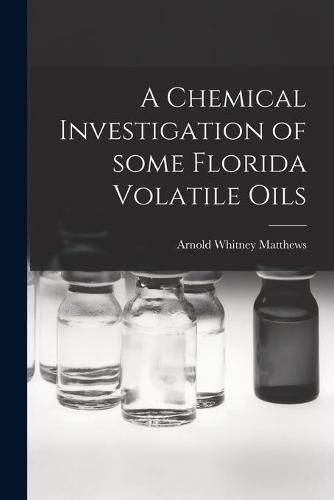 Cover image for A Chemical Investigation of Some Florida Volatile Oils