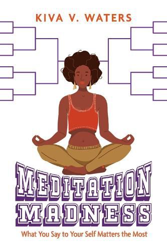 Meditation Madness: What You Say to Your Self Matters the Most