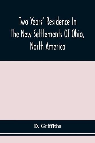 Two Years' Residence In The New Settlements Of Ohio, North America: With Directions To Emigrants