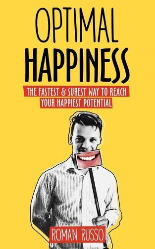 Cover image for Optimal Happiness: The Fastest & Surest Way to Reach Your Happiest Potential