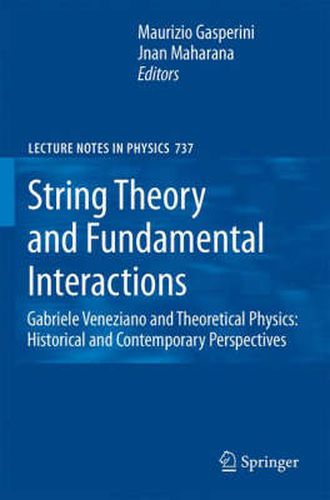 Cover image for String Theory and Fundamental Interactions: Gabriele Veneziano and Theoretical Physics: Historical and Contemporary Perspectives