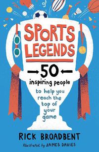 Cover image for Sports Legends: 50 Inspiring People to Help You Reach the Top of Your Game