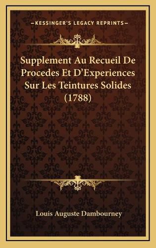Cover image for Supplement Au Recueil de Procedes Et D'Experiences Sur Les Teintures Solides (1788)