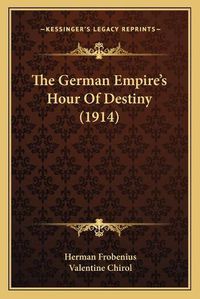 Cover image for The German Empire's Hour of Destiny (1914)