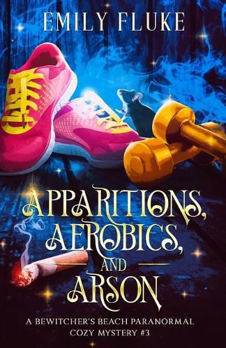 Apparitions, Aerobics, and Arson