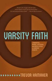Cover image for Varsity Faith: A Thoughtful, Humble, Intentional, and Hopeful Option for Christian Students