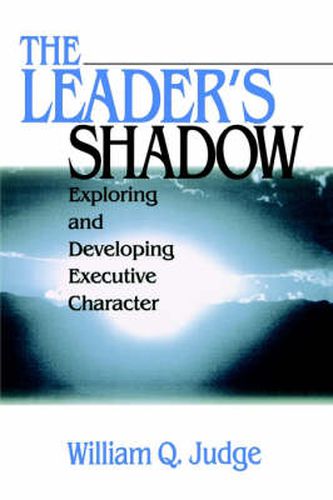 Cover image for The Leader's Shadow: Exploring and Developing Executive Character