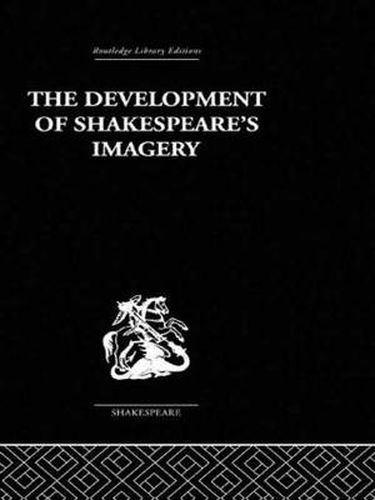 Cover image for The Development Of Shakespeare's Imagery