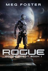 Cover image for Rogue (Rogue Robot Book 1)