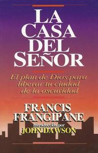 Cover image for La Casa del Senor: El Plan de Dios Para Liberar Tu Ciudad de la Oscuridad