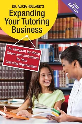 Cover image for Expand Your Tutoring Business: The Blueprint for Hiring Tutors and Contractors for Your Learning Organization