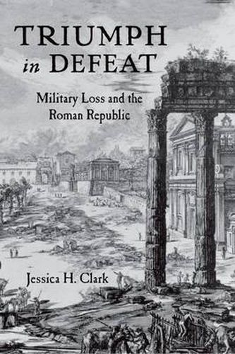 Cover image for Triumph in Defeat: Military Loss and the Roman Republic