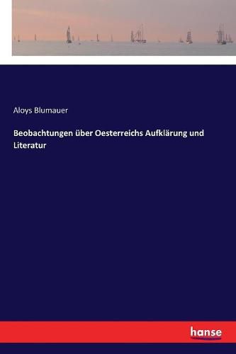 Beobachtungen uber Oesterreichs Aufklarung und Literatur