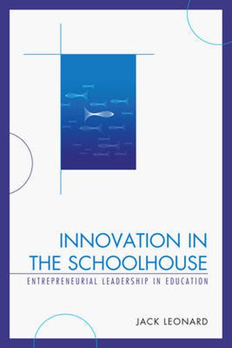 Cover image for Innovation in the Schoolhouse: Entrepreneurial Leadership in Education