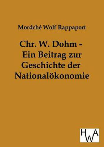 Cover image for Chr. W. Dohm - Ein Beitrag zur Geschichte der Nationaloekonomie