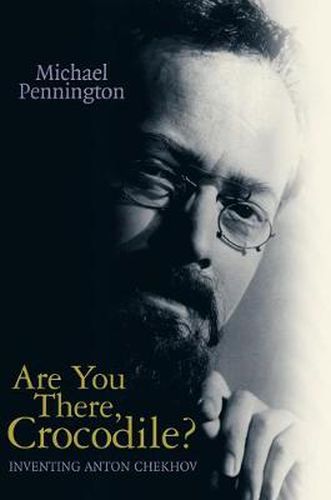 Cover image for Are You There, Crocodile?: Inventing Anton Chekhov