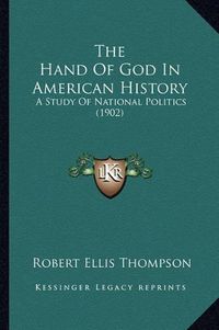 Cover image for The Hand of God in American History: A Study of National Politics (1902)