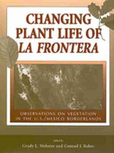 Cover image for Changing Plant Life of La Frontera: Observations on Vegetation in the United States/Mexico Borderlands