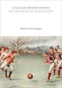 Cover image for A Cultural History of Sport in the Age of Industry