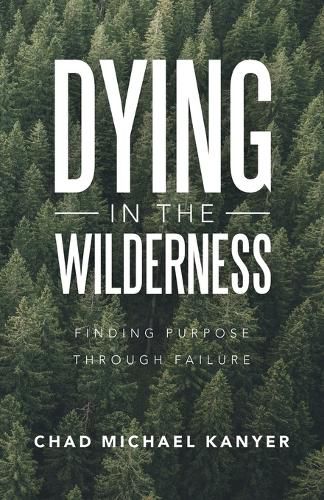 Cover image for Dying in the Wilderness: Finding Purpose Through Failure