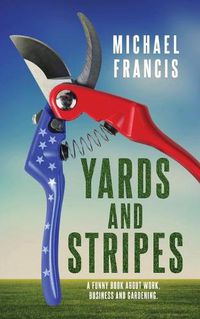 Cover image for Yards and Stripes: A Funny Book About Work, Business and Gardening.