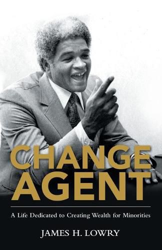 Cover image for Change Agent: A Life Dedicated to Creating Wealth for Minorities