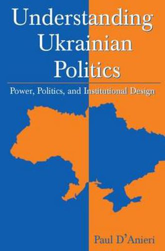 Cover image for Understanding Ukrainian Politics: Power, Politics, and Institutional Design