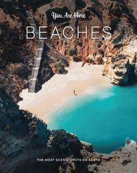 Cover image for You Are Here: Beaches: The Most Scenic Spots on Earth