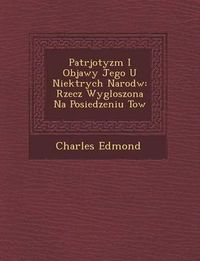 Cover image for Patrjotyzm I Objawy Jego U Niekt Rych Narod W: Rzecz Wygloszona Na Posiedzeniu Tow