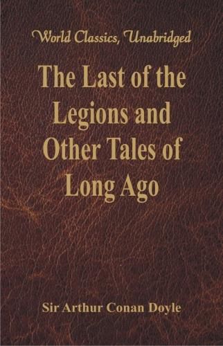 Cover image for The Last of the Legions and Other Tales of Long Ago