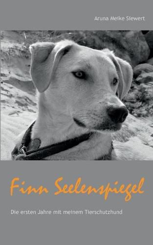 Cover image for Finn Seelenspiegel: Die ersten Jahre mit meinem Tierschutzhund