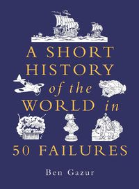 Cover image for A Short History of the World in 50 Failures